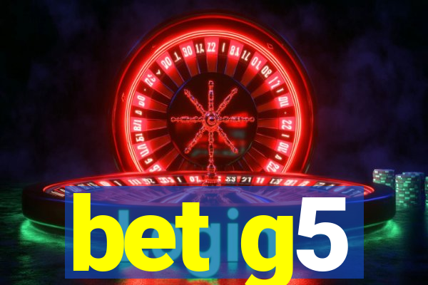 bet g5